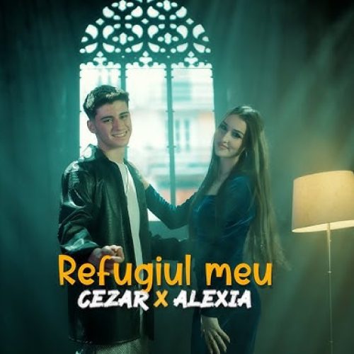 Cezar X Alexia Schiopu - Refugiul meu [Versuri]