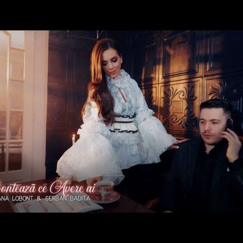 Georgiana Lobonț și Șerban Bădiță - Nu contează ce avere ai [Versuri]