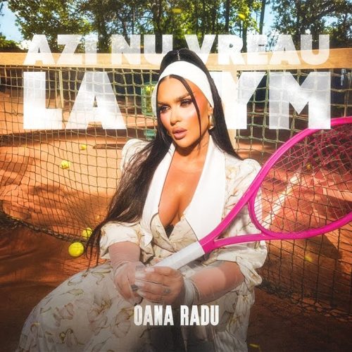 Oana Radu - Azi nu vreau la Gym [Versuri]