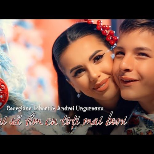 Georgiana Lobonț și Andrei Ungureanu - Hai să fim cu toți mai buni [Versuri]