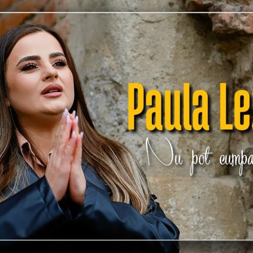Paula Lezeu - Nu pot cumpăra anii [Versuri]