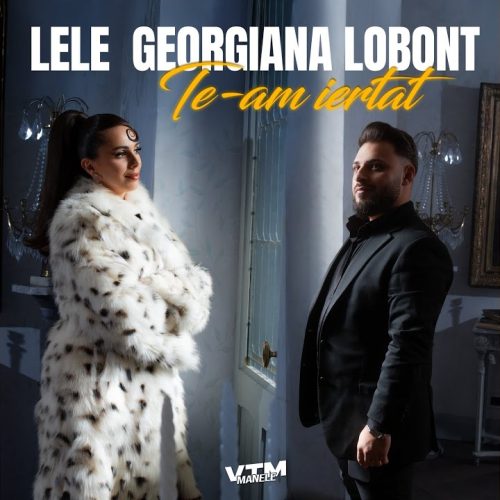 Lele x Georgiana Lobonț - Te-am iertat [Versuri]