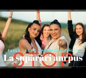 Andrada Bârsăuan și Paula Lezeu - La supărări am pus stop [Versuri]