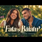 Pia Ioana & Andrei Bănuță – Fata și Băiatu [Versuri]